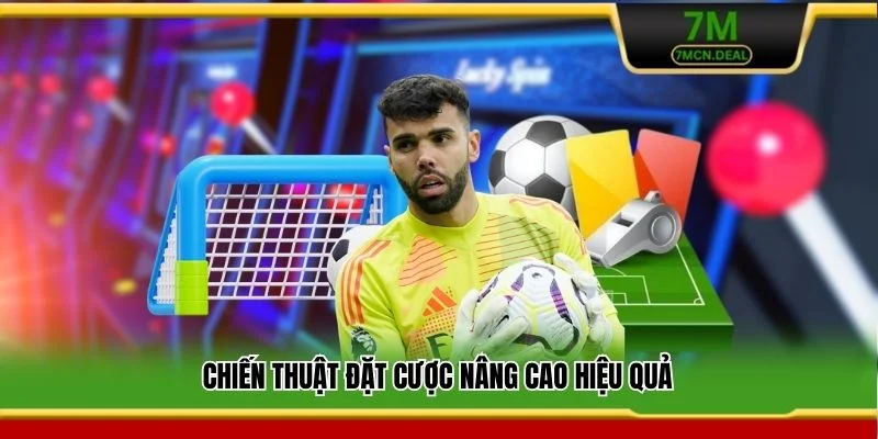 Chiến thuật đặt cược nâng cao hiệu quả