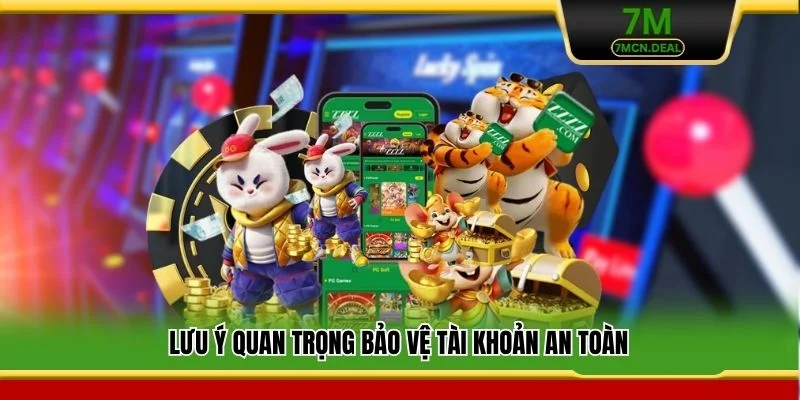 Lưu ý quan trọng bảo vệ tài khoản an toàn